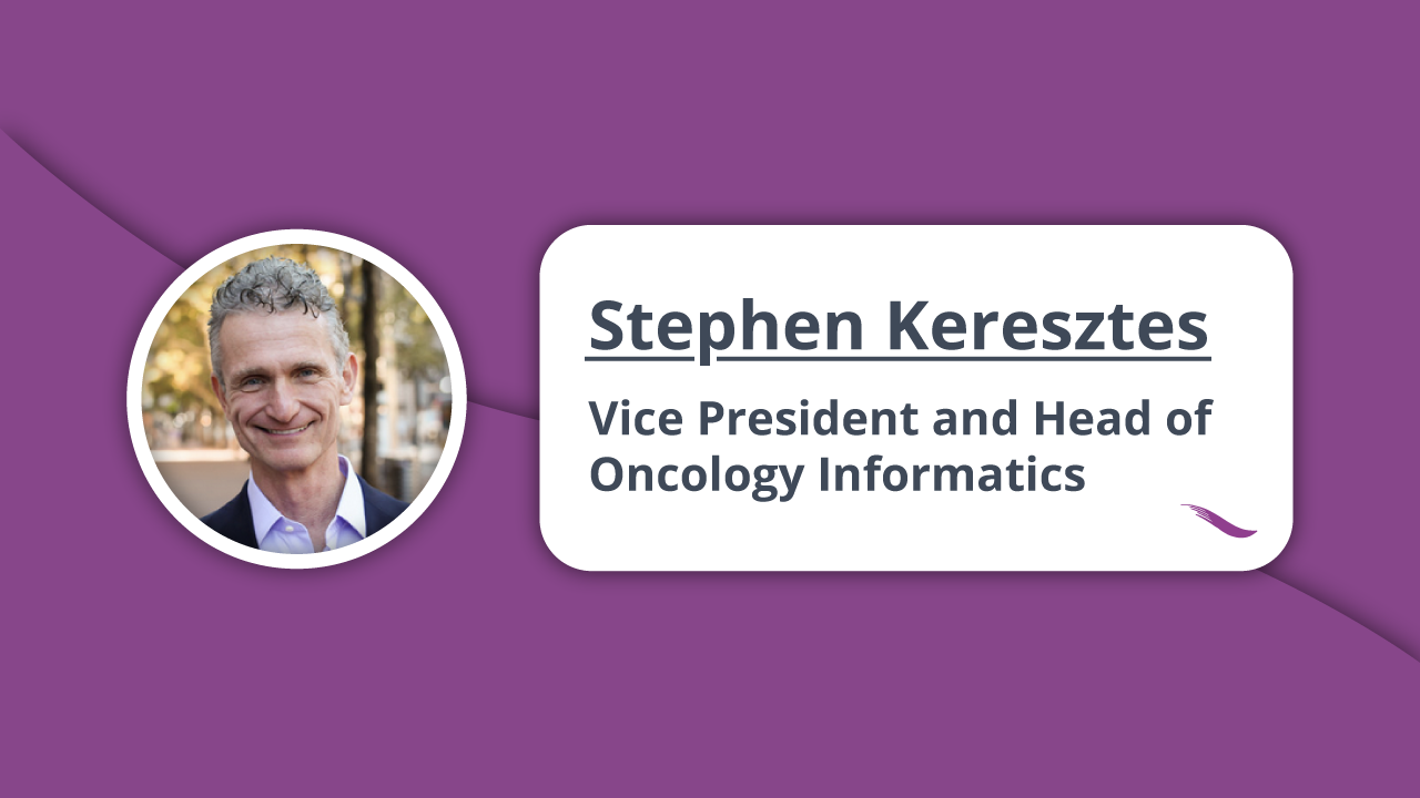 Stephen Keresztes Vice President and Head of Oncology Informatics